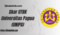 Skor UTBK Universitas Papua (UNIPA)